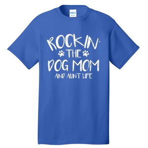 Rocking The Dog Mom And Aunt Life Mothers Day Gift Dog Lover Gift Tall T-Shirt