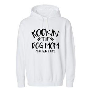 Rocking The Dog Mom And Aunt Life Mothers Day Gift Dog Lover Gift Garment-Dyed Fleece Hoodie