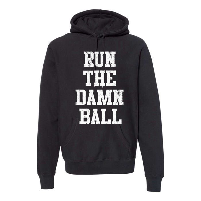 Run The Damn Ball Vintage Style Funny Football Premium Hoodie