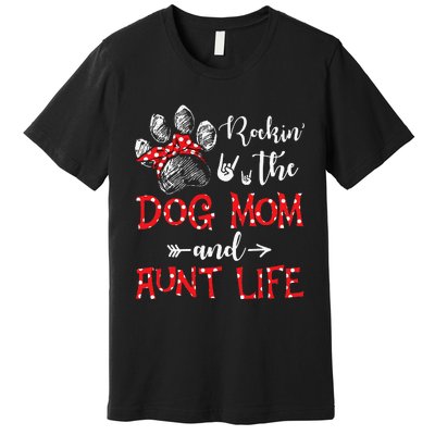 Rockin' The Dog Mom and Aunt Life Dog Lover Mothers Day Premium T-Shirt