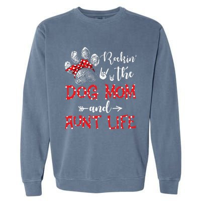 Rockin' The Dog Mom and Aunt Life Dog Lover Mothers Day Garment-Dyed Sweatshirt