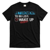 Retirement To Do List Wake Up Nailed It Funny Retirement T-Shirt
