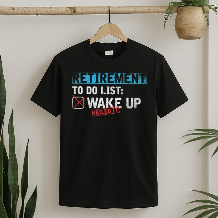 Retirement To Do List Wake Up Nailed It Funny Retirement T-Shirt