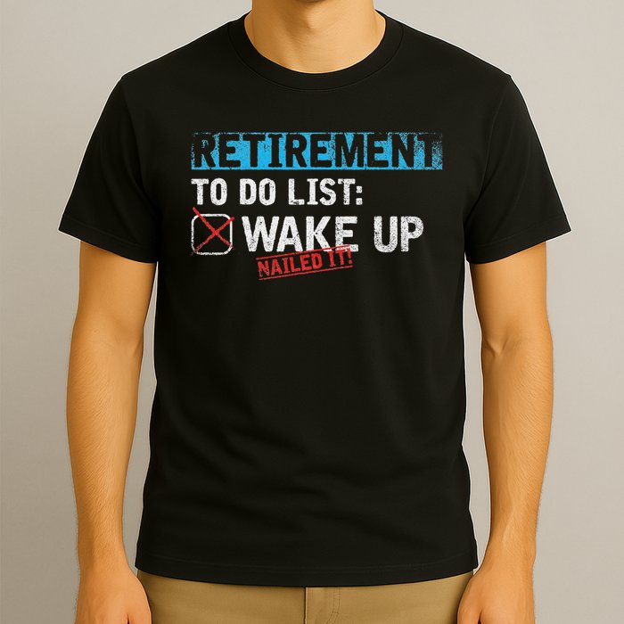 Retirement To Do List Wake Up Nailed It Funny Retirement T-Shirt