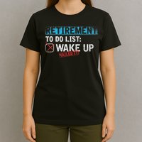 Retirement To Do List Wake Up Nailed It Funny Retirement T-Shirt