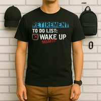 Retirement To Do List Wake Up Nailed It Funny Retirement T-Shirt