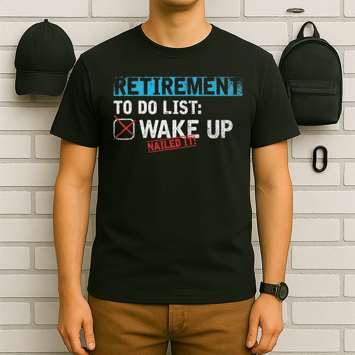 Retirement To Do List Wake Up Nailed It Funny Retirement T-Shirt