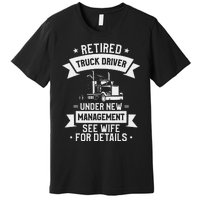 Retired Truck Driver Funny Retirement Quote For A Trucker Premium T-Shirt