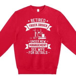 Retired Truck Driver Funny Retirement Quote For A Trucker Premium Crewneck Sweatshirt