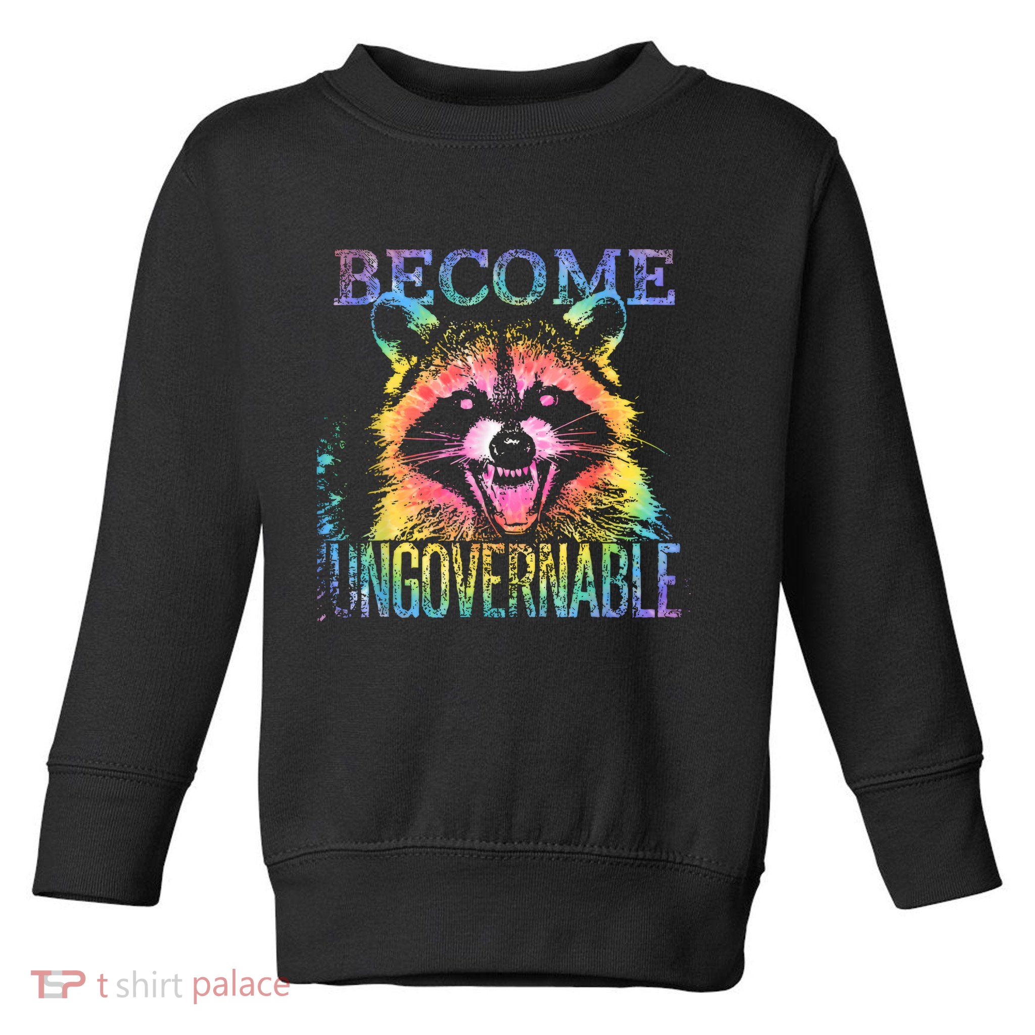 Retro Tie Dye Raccoon Become Ungovernable Funny Apparel  Toddler Sweatshirt