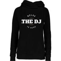 Relax The Dj Is Here Dj Music Womens Funnel Neck Pullover Hood