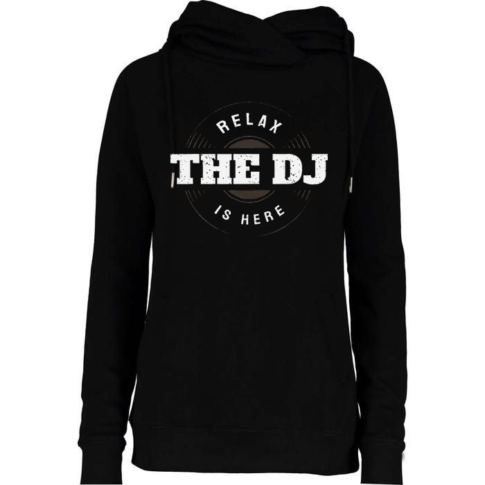 Relax The Dj Is Here Dj Music Womens Funnel Neck Pullover Hood