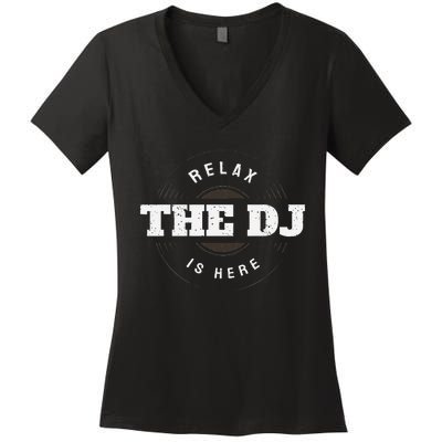 Relax The Dj Is Here Dj Music Women's V-Neck T-Shirt