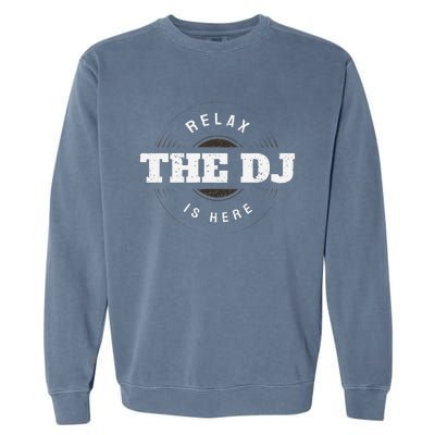 Relax The Dj Is Here Dj Music Garment-Dyed Sweatshirt