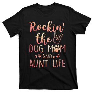 Rockin' The Dog Mom and Aunt Life Mothers day Dog Lover T-Shirt