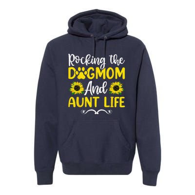 Rocking The Dog Mom & Aunt Life Sunflower Mothers Day Premium Hoodie