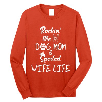 Rockin The Dog Mom Spoiled Wife Life Long Sleeve Shirt