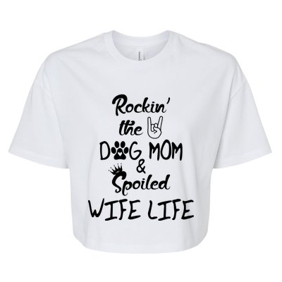 Rockin The Dog Mom Spoiled Wife Life Bella+Canvas Jersey Crop Tee