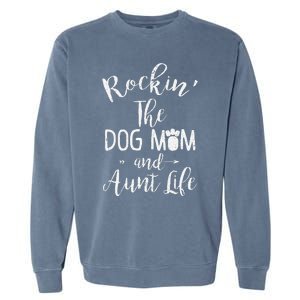 Rocking The Dog Mom And Aunt Life Mothers Day Gift Dog Lover Garment-Dyed Sweatshirt