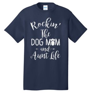 Rocking The Dog Mom And Aunt Life Mothers Day Gift Dog Lover Tall T-Shirt