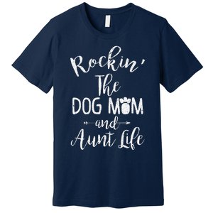 Rocking The Dog Mom And Aunt Life Mothers Day Gift Dog Lover Premium T-Shirt