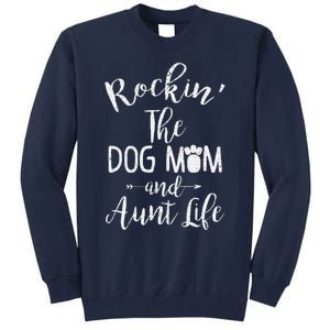 Rocking The Dog Mom And Aunt Life Mothers Day Gift Dog Lover Tall Sweatshirt