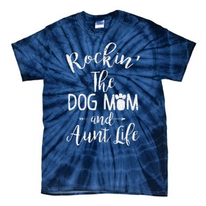 Rocking The Dog Mom And Aunt Life Mothers Day Gift Dog Lover Tie-Dye T-Shirt