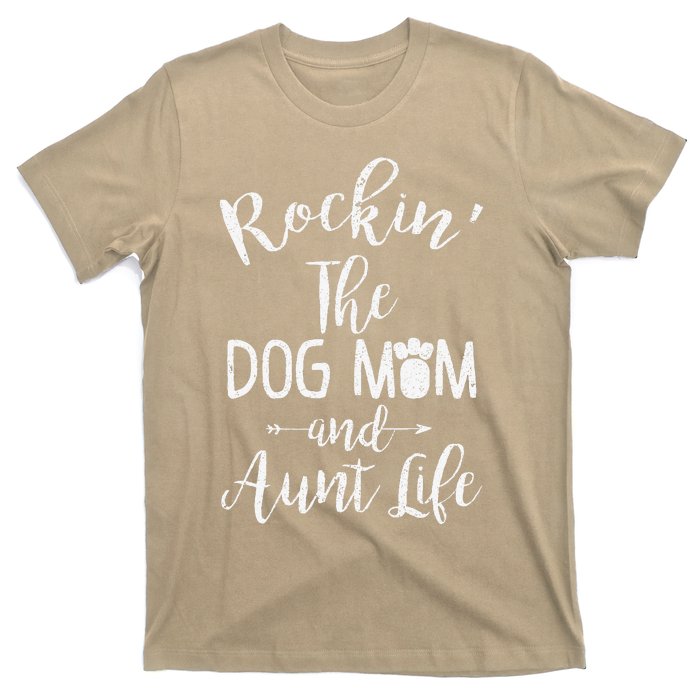 Rocking The Dog Mom And Aunt Life Mothers Day Gift Dog Lover T-Shirt