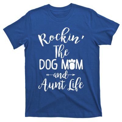 Rocking The Dog Mom And Aunt Life Mothers Day Gift Dog Lover Gift T-Shirt