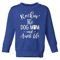 Rocking The Dog Mom And Aunt Life Mothers Day Gift Dog Lover Gift Toddler Sweatshirt