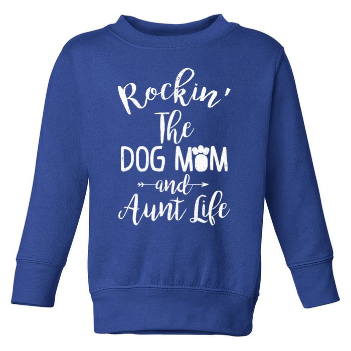 Rocking The Dog Mom And Aunt Life Mothers Day Gift Dog Lover Gift Toddler Sweatshirt