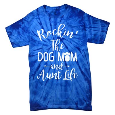 Rocking The Dog Mom And Aunt Life Mothers Day Gift Dog Lover Gift Tie-Dye T-Shirt