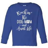 Rocking The Dog Mom And Aunt Life Mothers Day Gift Dog Lover Gift Toddler Long Sleeve Shirt