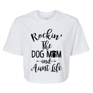 Rocking The Dog Mom And Aunt Life Mothers Day Gift Dog Lover Gift Bella+Canvas Jersey Crop Tee