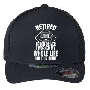 Retired Truck Driver Whole Life Trucker Retirement Gift Flexfit Unipanel Trucker Cap