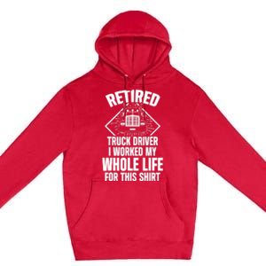 Retired Truck Driver Whole Life Trucker Retirement Gift Premium Pullover Hoodie