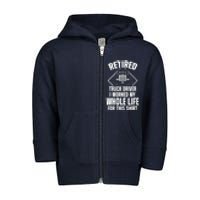 Retired Truck Driver Whole Life Trucker Retirement Gift Toddler Zip Fleece Hoodie