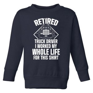 Retired Truck Driver Whole Life Trucker Retirement Gift Toddler Sweatshirt