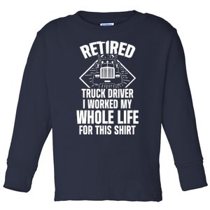 Retired Truck Driver Whole Life Trucker Retirement Gift Toddler Long Sleeve Shirt