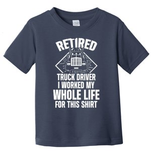 Retired Truck Driver Whole Life Trucker Retirement Gift Toddler T-Shirt