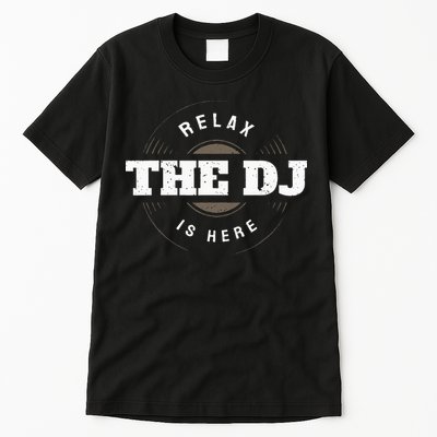 Relax The DJ Is Here DJ Music Tall T-Shirt