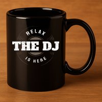 Relax The DJ Is Here DJ Music 11oz C Handle Ceramic Mug