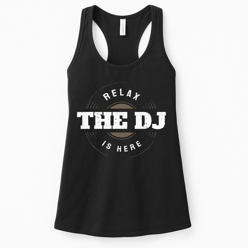 Relax The DJ Is Here DJ Music Womens Tank Top