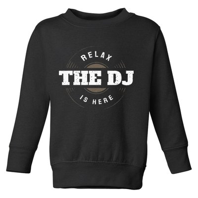 Relax The DJ Is Here DJ Music Toddler Sweatshirt