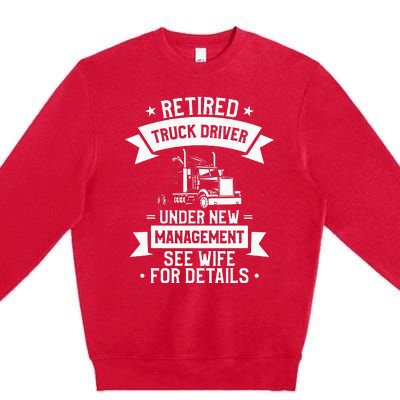 Retired Truck Driver Funny Retirement Quote For A Trucker Premium Crewneck Sweatshirt