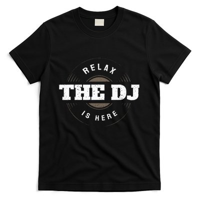 Relax The Dj Is Here Dj Music T-Shirt