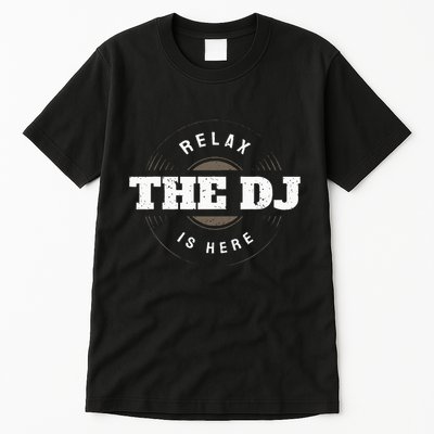 Relax The Dj Is Here Dj Music Tall T-Shirt