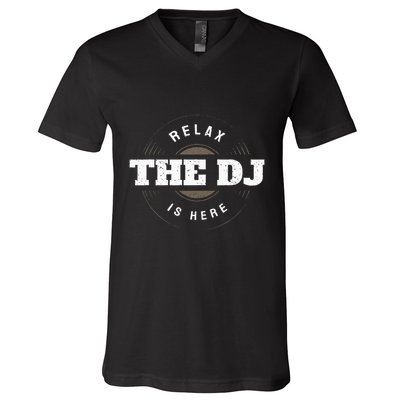 Relax The Dj Is Here Dj Music V-Neck T-Shirt