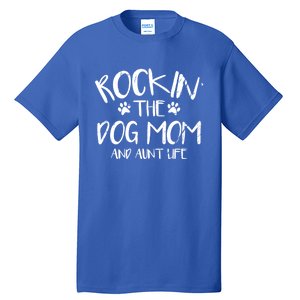 Rocking The Dog Mom And Aunt Life Mothers Day Gift Dog Lover Meaningful Gift Tall T-Shirt