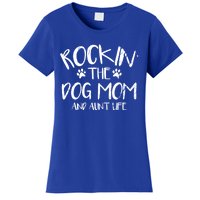 Rocking The Dog Mom And Aunt Life Mothers Day Gift Dog Lover Meaningful Gift Women's T-Shirt